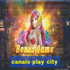 canais play city